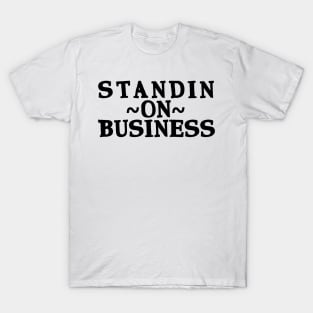 Standin' on Business #1 T-Shirt